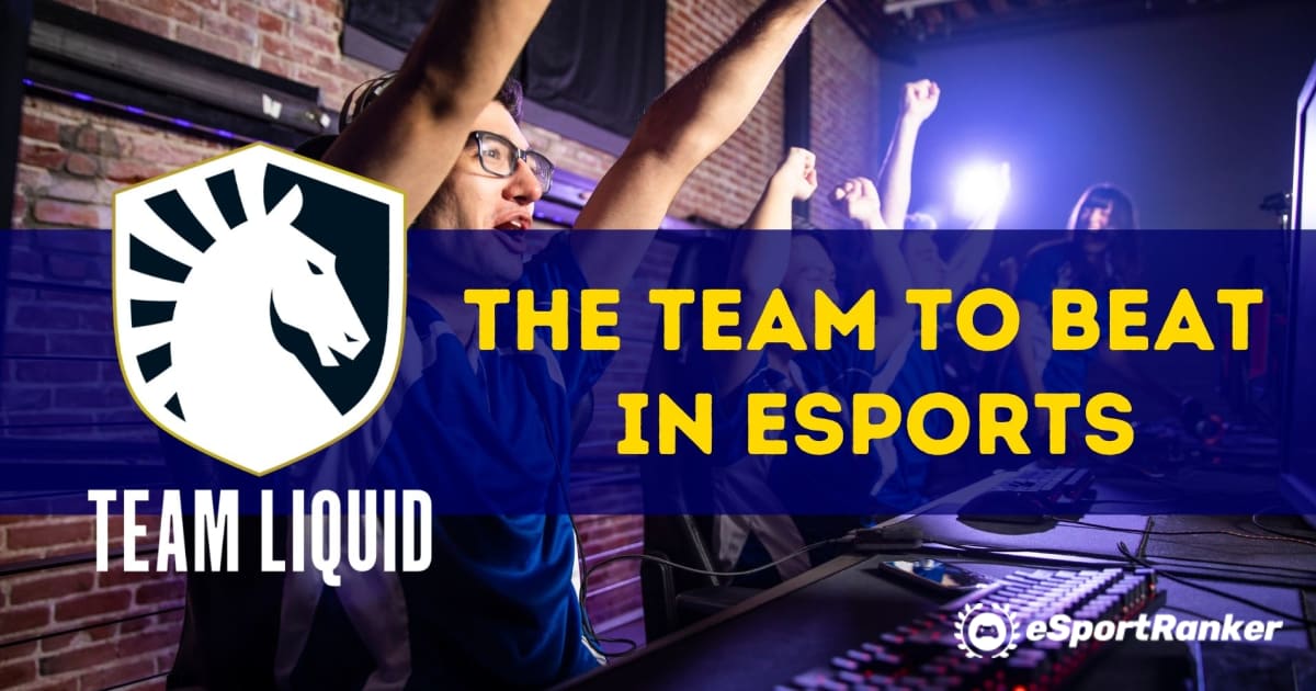 Team Liquid – az Esportban legyőzendő csapat