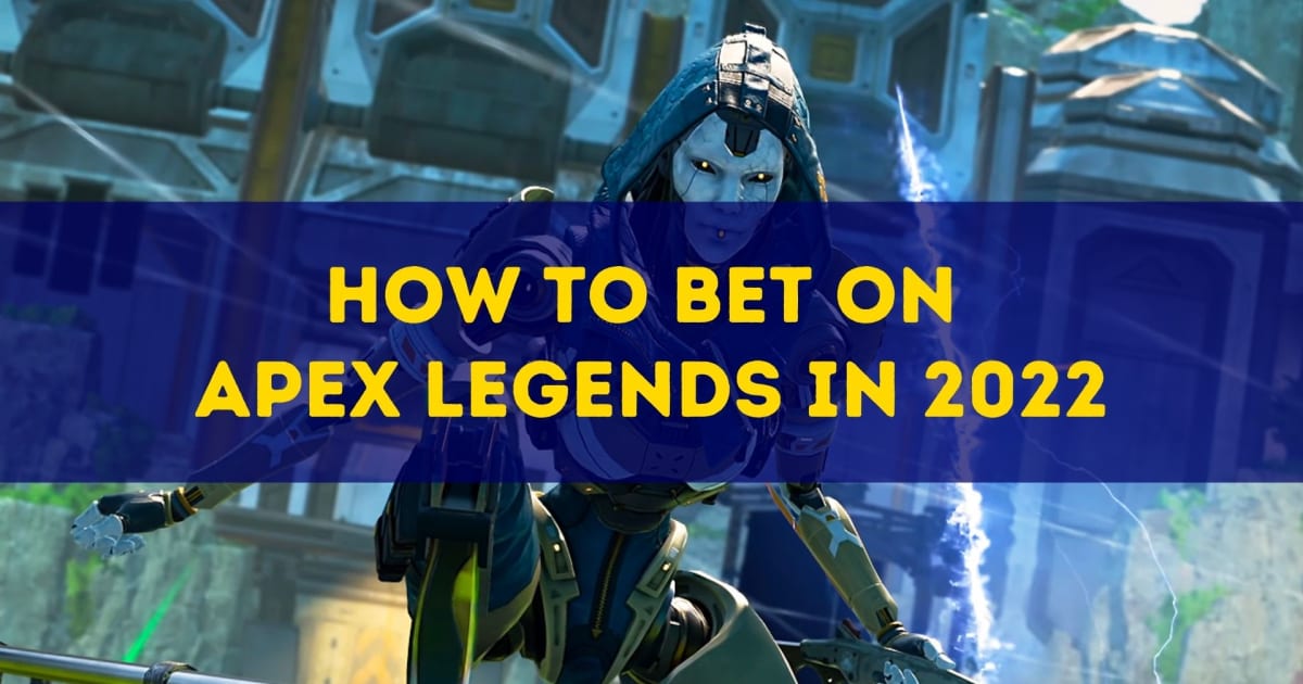 Hogyan fogadjunk az Apex Legendsre 2022-ben